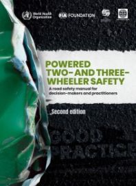 Powered Two-and Three-Wheeler Safety: A Road Safety Manual for Decision-Makers and Practitioners (2nd ed.)